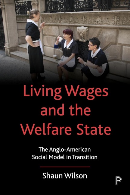 Living Wages and the Welfare State: The Anglo-American Social Model in Transition