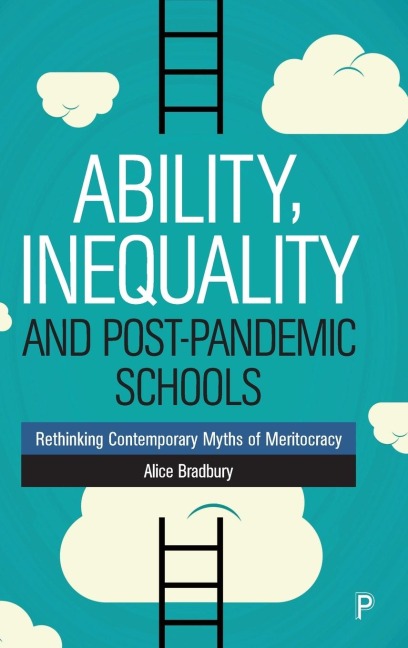 Ability, Inequality and Post-Pandemic Schools: Rethinking Contemporary Myths of Meritocracy