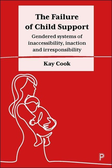The Failure of Child Support: Gendered Systems of Inaccessibility, Inaction and Irresponsibility