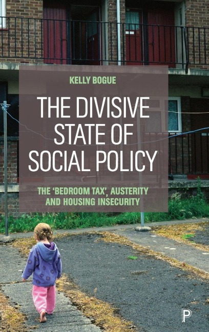 The Divisive State of Social Policy: The Bedroom Tax, Austerity and Housing Insecurity