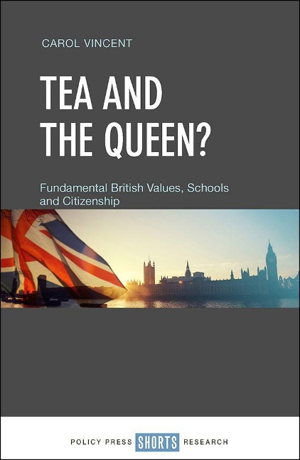 Tea and the Queen?: Fundamental British Values, Schools and Citizenship