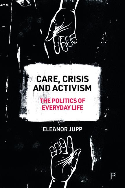 Care, Crisis and Activism: The Politics of Everyday Life
