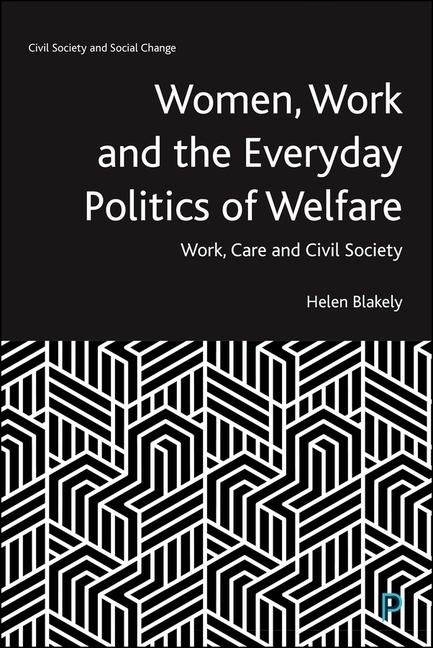 Women, Work and the Everyday Politics of Welfare: Work, Care and Civil Society
