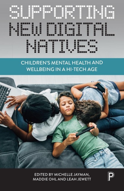 Supporting New Digital Natives: Children's Mental Health and Wellbeing in a Hi-Tech Age