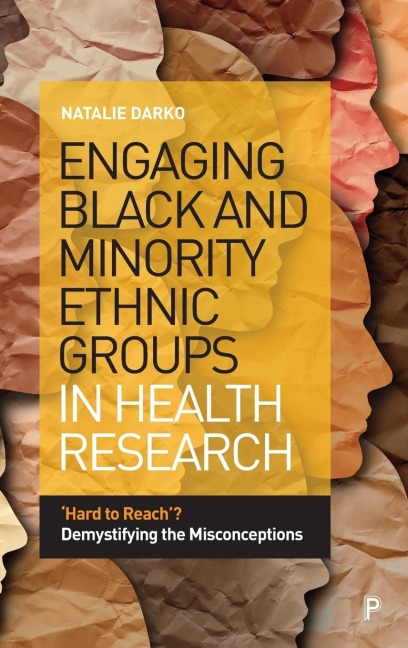 Engaging Black and Minority Ethnic Groups in Health Research: 'Hard to Reach'? Demystifying the Misconceptions