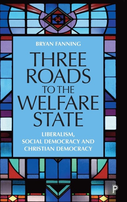 Three Roads to the Welfare State: Liberalism, Social Democracy and Christian Democracy