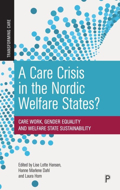 Care Crisis in the Nordic Welfare States?: Care Work, Gender Equality and Welfare State Sustainability