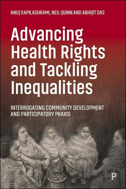 Advancing Health Rights and Tackling Inequalities: Interrogating Community Development and Participatory PRAXIS