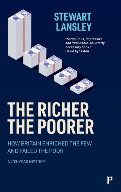 Richer, the Poorer: How Britain Enriched the Few and Failed the Poor. A 200-Year History