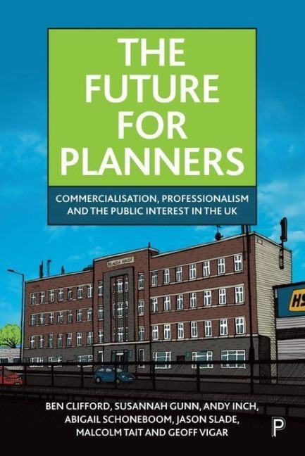 The Future for Planners: Commercialisation, Professionalism and the Public Interest in the UK