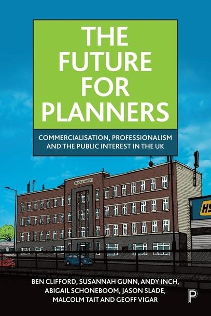The Future for Planners: Commercialisation, Professionalism and the Public Interest in the UK