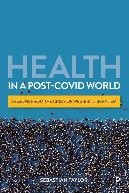 Health in a Post-Covid World: Lessons from the Crisis of Western Liberalism