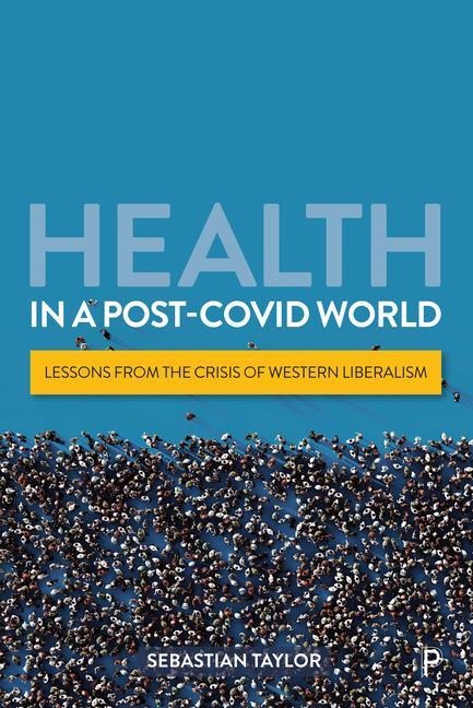 Health in a Post-Covid World: Lessons from the Crisis of Western Liberalism