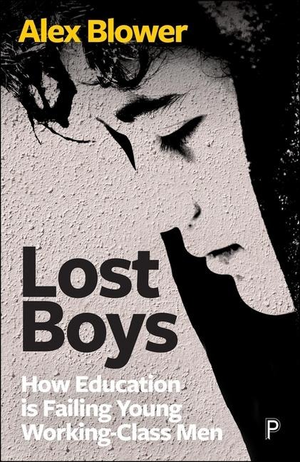 Lost Boys: How Education Is Failing Young Working-Class Men