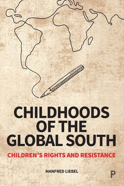 Childhoods of the Global South: Childrens Rights and Resistance