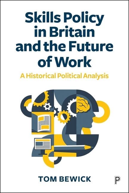 Skills Policy in Britain and the Future of Work: A Historical-Political Analysis