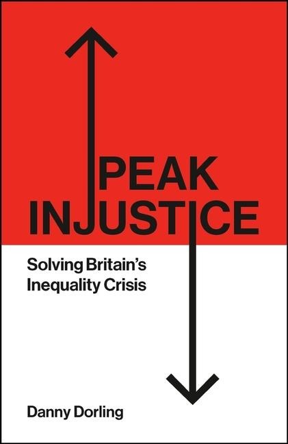 Peak Injustice: Solving Britains Inequality Crisis