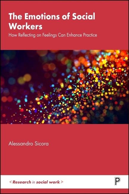 The Emotions of Social Workers: How Reflecting on Feelings Can Enhance Practice