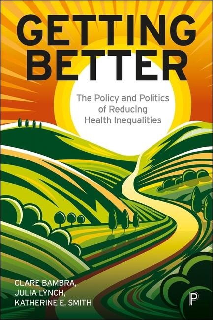 Getting Better: The Policy and Politics of Reducing Health Inequalities