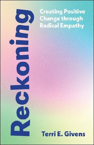 Reckoning: Creating Positive Change Through Radical Empathy