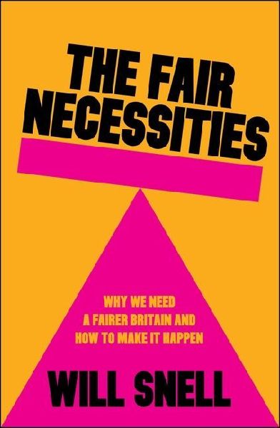 The Fair Necessities: Why We Need a Fairer Britain and How to Make It Happen