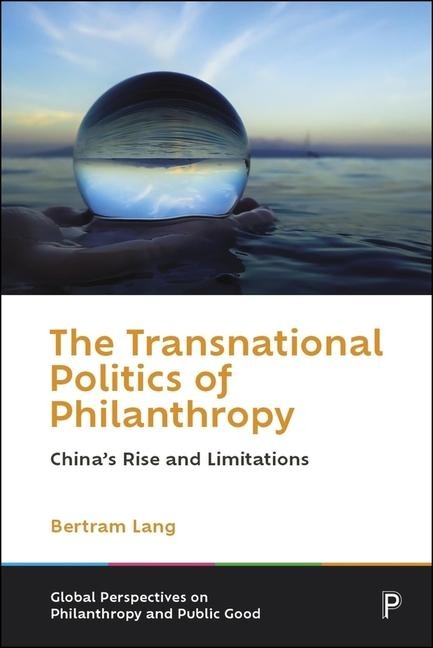 The Transnational Politics of Philanthropy: Chinas Rise and Limitations