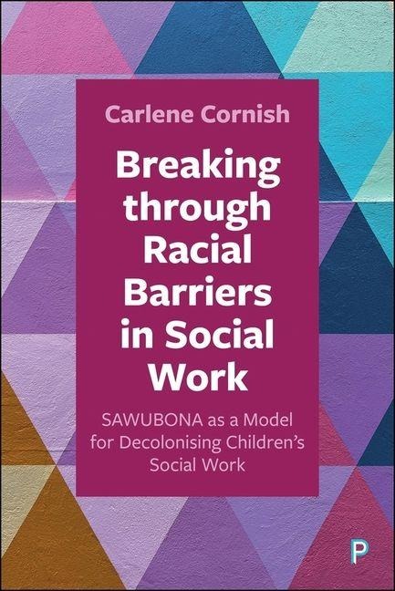 Breaking through Racial Barriers in Social Work: SAWUBONA as a Model for Decolonising Childrens Social Work