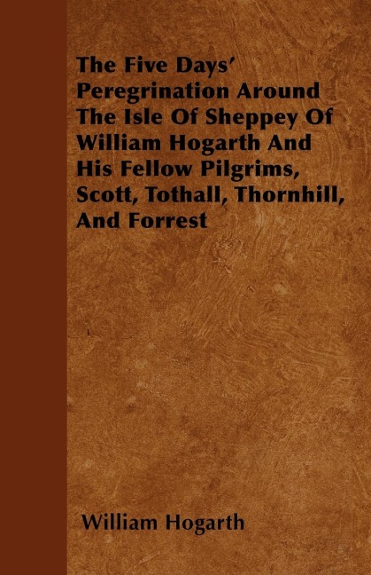 The Five Days Peregrination Around The Isle Of Sheppey Of William Hogarth And His Fellow Pilgrims, Scott, Tothall, Thornhill, And Forrest