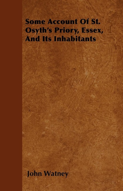 Some Account Of St. Osyths Priory, Essex, And Its Inhabitants