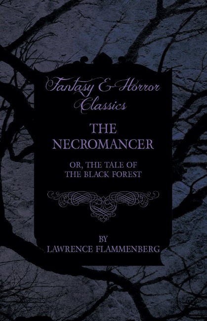 The Necromancer - Or, The Tale of the Black Forest (Fantasy and Horror Classics)