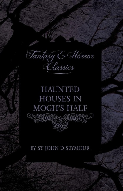 Haunted Houses in Moghs Half - Ghost Stories from Northern Ireland (Fantasy and Horror Classics)