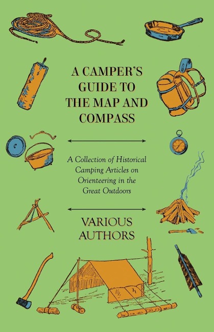 A Campers Guide to the Map and Compass - A Collection of Historical Camping Articles on Orienteering in the Great Outdoors