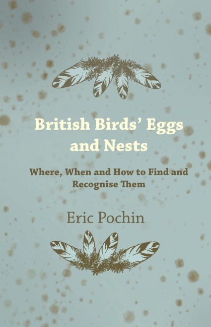 British Birds Eggs and Nests - Where, When and How to Find and Recognise Them