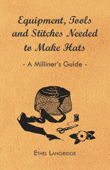 Equipment, Tools and Stitches Needed to Make Hats - A Milliners Guide
