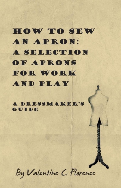 How to Sew an Apron: A Selection of Aprons for Work and Play - A Dressmakers Guide