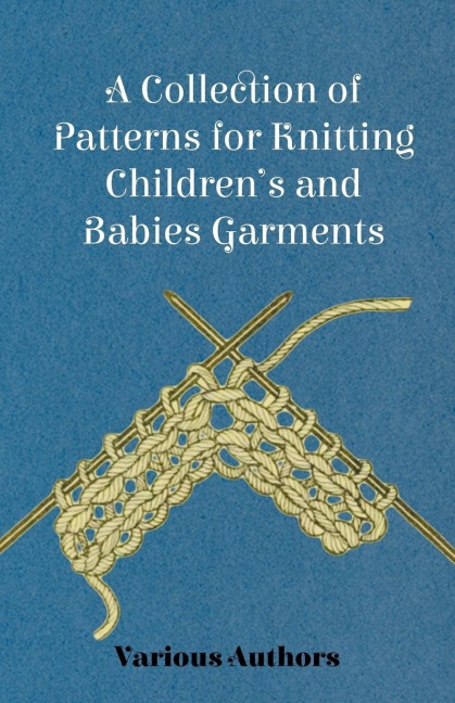 A Collection of Patterns for Knitting Childrens and Babies Garments