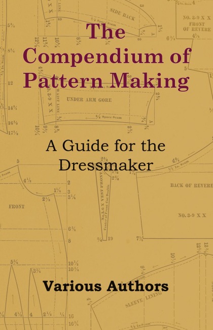 The Compendium of Pattern Making - A Guide for the Dressmaker