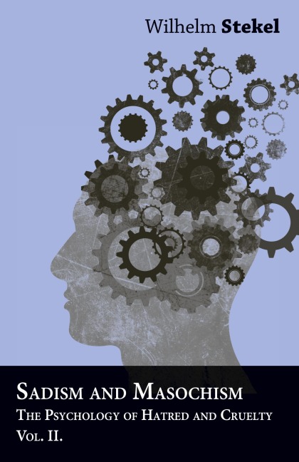 Sadism And Masochism - The Psychology Of Hatred And Cruelty - Vol. II