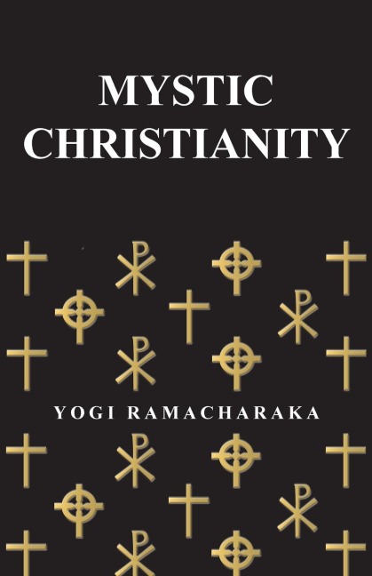Mystic Christianity: Or, The Inner Teachings of the Master