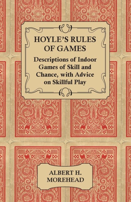 Hoyles Rules of Games - Descriptions of Indoor Games of Skill and Chance, with Advice on Skillful Play