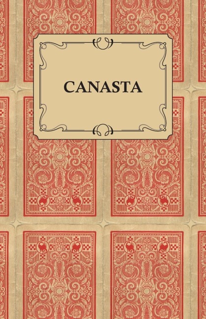 Canasta - A Quick Way to Learn This Popular New Game With Instructions For Skillful Play