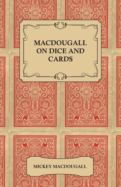 Macdougall on Dice and Cards - Modern Rules, Odds, Hints and Warnings for Craps, Poker, Gin Rummy and Blackjack