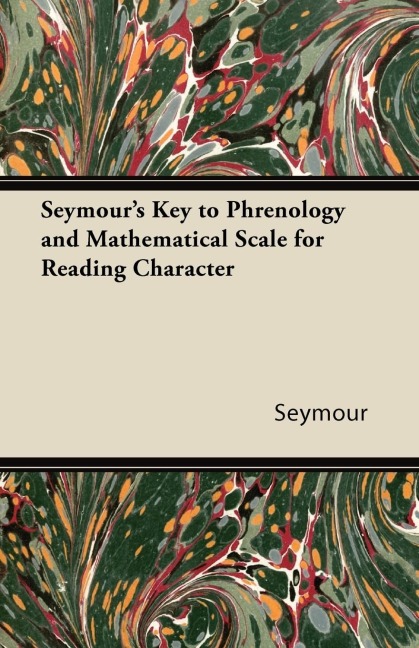 Seymours Key to Phrenology and Mathematical Scale for Reading Character
