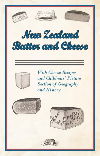 New Zealand Butter and Cheese - With Cheese Recipes and Childrens Picture Section of Geography and History