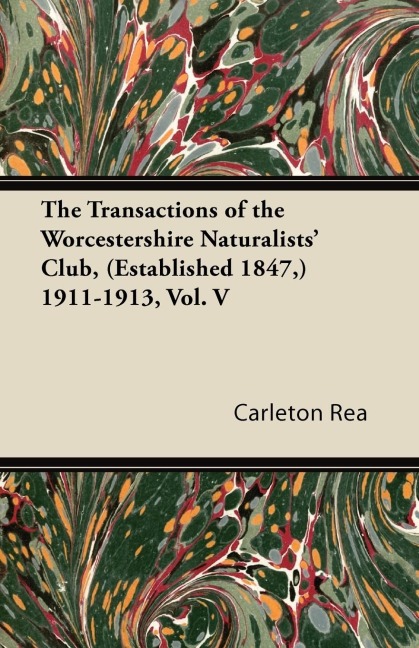 The Transactions of the Worcestershire Naturalists Club, (Established 1847,) 1911-1913, Vol. V