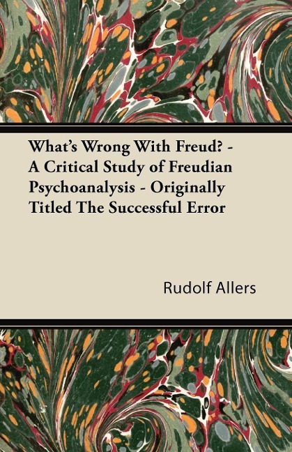 Whats Wrong With Freud? - A Critical Study of Freudian Psychoanalysis - Originally Titled The Successful Error