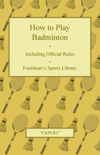 How to Play Badminton - Including Official Rules - Foulshams Sports Library