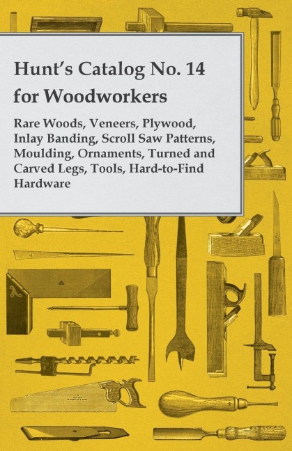 Hunts Catalog No. 14 for Woodworkers - Rare Woods, Veneers, Plywood, Inlay Banding, Scroll Saw Patterns, Moulding, Ornaments, Turned and Carved Legs,