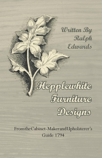 Hepplewhite Furniture Designs - From the Cabinet-Maker and Upholsterers Guide 1794