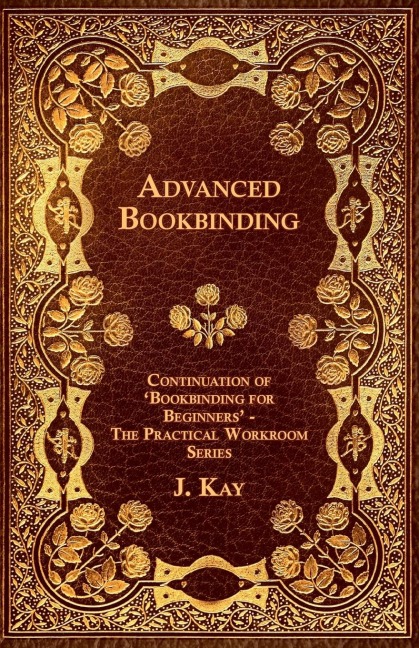 Advanced Bookbinding - Continuation of Bookbinding for Beginners - The Practical Workroom Series